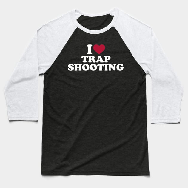 I love Trap shooting Baseball T-Shirt by Designzz